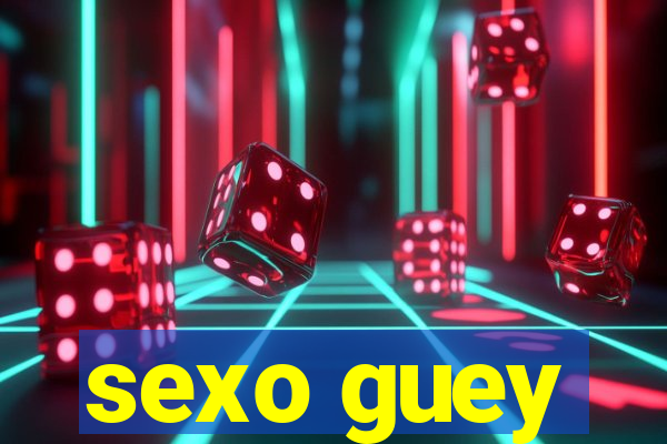 sexo guey